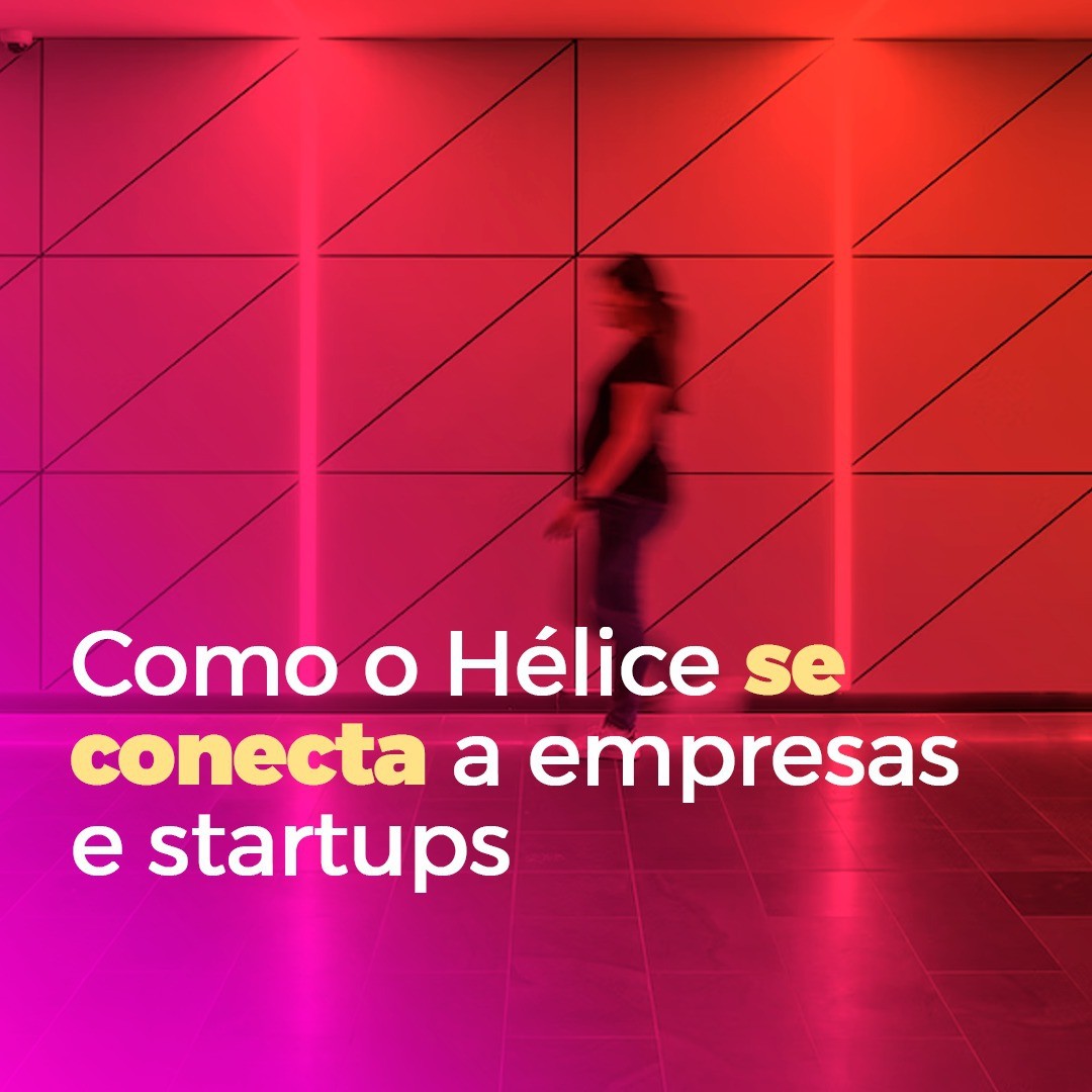 Capa - Como o Hélice se conecta a empresas e startups?